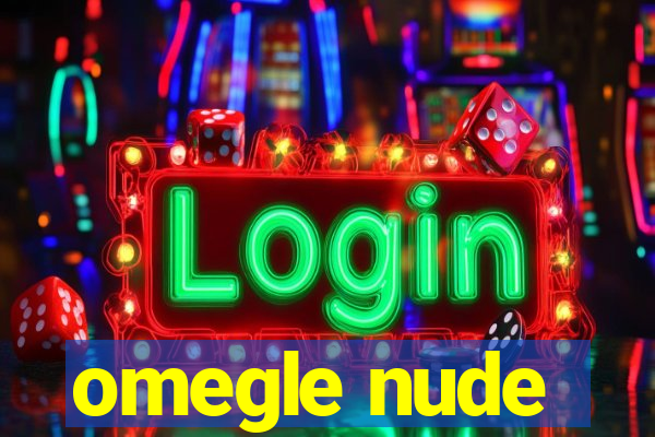 omegle nude